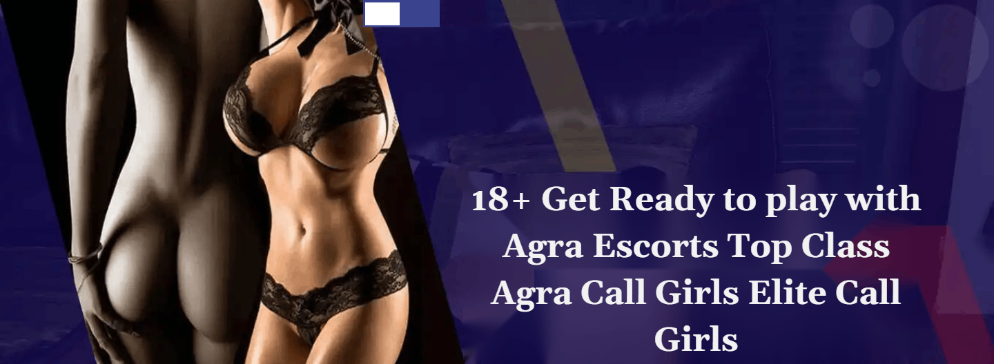 Agra Escorts: Unveiling the Best Companionship With Luxury Escorts In Agra